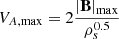 $ V_{A,\mathrm{max}}=2\frac{\left|\mathbf{B}\right|_{\mathrm{max}}}{\rho_s^{0.5}} $