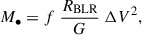 $$ \begin{aligned} M_{\bullet } = f ~ \frac{R_{\text{BLR}} }{G } ~ \Delta V ^2 ,\end{aligned} $$