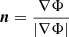 $ \boldsymbol{n} = \frac{\nabla \Phi}{\lvert \nabla \Phi \rvert} $