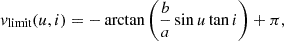$$ \begin{aligned} v_\text{limit}(u,i) = -\arctan \left( \frac{b}{a} \sin u \tan i \right) + \pi , \end{aligned} $$