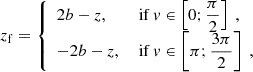 $$ \begin{aligned} z_\mathrm{f} = {\left\{ \begin{array}{ll} 2b - z \text{,}&\text{ if} \ v \in \left[0;\dfrac{\pi }{2}\right] \ , \\ -2b - z \text{,}&\text{ if} \ v \in \left[\pi ;\dfrac{3\pi }{2}\right] \ , \end{array}\right.} \end{aligned} $$
