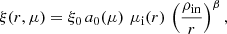 $$ \begin{aligned} \xi (r,\mu ) = \xi _0 \, a_0(\mu ) \,\, \mu _\text{i}(r) \, \left( \frac{\rho _\mathrm{in} }{r} \right)^\beta , \end{aligned} $$