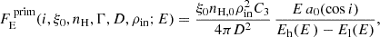 $$ \begin{aligned} {F}^\text{ prim}_\mathrm{E} (i, \xi _0, n_\mathrm{H} ,\Gamma , D, \rho _\mathrm{in} ; E) = \frac{\xi _0n_\mathrm{H,0} \rho _\mathrm{in} ^2C_3}{4\pi D^2} \, \frac{E\,a_0(\cos {i})}{E_\mathrm{h} (E\,)-E_\mathrm{l} (E)} \text{,} \end{aligned} $$