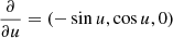 $ \frac{\partial}{\partial u} = (-\sin{u}, \cos{u}, 0) $