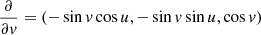 $ \frac{\partial}{\partial v} = (-\sin{v}\cos{u}, -\sin{v}\sin{u}, \cos{v}) $