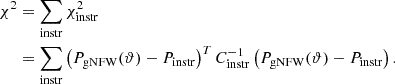 $$ \begin{aligned} \chi ^2&= \sum _{\mathrm{instr} } \chi ^2_{\mathrm{instr} } \nonumber \\&= \sum _{\mathrm{instr} } \left( P_{\mathrm{gNFW} }(\vartheta ) - P_{\mathrm{instr} }\right)^{T} C_{\mathrm{instr} }^{-1} \left(P_{\mathrm{gNFW} }(\vartheta ) - P_{\mathrm{instr} }\right). \end{aligned} $$