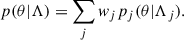 $$ \begin{aligned} p(\theta |\Lambda ) = \sum _j w_j p_j(\theta |\Lambda _j). \end{aligned} $$