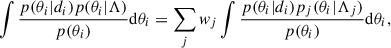 $$ \begin{aligned} \int \frac{p(\theta _i|d_i)p(\theta _i|\Lambda )}{p(\theta _i)}\mathrm{d}\theta _i = \sum _j w_j \int \frac{p(\theta _i|d_i)p_j(\theta _i|\Lambda _j)}{p(\theta _i)}\mathrm{d}\theta _i, \end{aligned} $$
