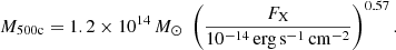 $$ \begin{aligned} M_{\rm 500c} = 1.2\times 10^{14}\,M_\odot \; \left(\frac{F_{\rm X}}{10^{-14}\,\mathrm{erg\,s^{-1}\,cm^{-2}}}\right)^{0.57}. \end{aligned} $$
