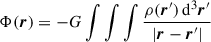 $$ \begin{aligned} \Phi (\boldsymbol{r}) = -G\int \int \int \frac{\rho (\boldsymbol{r}^{\prime })\,\mathrm{d}^3\boldsymbol{r}^{\prime }}{|\boldsymbol{r}-\boldsymbol{r}^{\prime }|} \end{aligned} $$