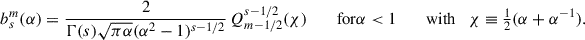 $$ \begin{aligned} b_s^m(\alpha )&= \frac{2}{\Gamma (s)\sqrt{\pi \alpha }(\alpha ^2-1)^{s-1/2}} \,Q_{m-1/2}^{s-1/2}(\chi ) \qquad \text{ for} \alpha < 1 \qquad \text{ with}\quad \chi \equiv \tfrac{1}{2}(\alpha +\alpha ^{-1}). \end{aligned} $$