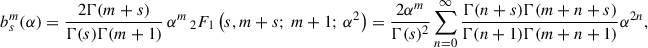 $$ \begin{aligned} b_s^m(\alpha )&= \frac{2\Gamma (m+s)}{\Gamma (s)\Gamma (m+1)}\,\alpha ^{m}\,_2F_1\left(s,m+s;\,m+1;\,\alpha ^2\right) = \frac{2\alpha ^m}{\Gamma (s)^2} \sum _{n = 0}^\infty \frac{\Gamma (n+s)\Gamma (m+n+s)}{\Gamma (n+1)\Gamma (m+n+1)}\alpha ^{2n}, \end{aligned} $$
