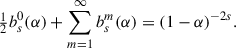 $$ \begin{aligned} \tfrac{1}{2}b_s^0(\alpha ) + \sum _{m = 1}^\infty b_s^m(\alpha )&= (1-\alpha )^{-2s}. \end{aligned} $$