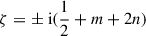 $ \zeta=\pm{\text{ i}}(\frac 1 2+m+2n) $