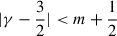 $ |\gamma-\frac 3 2| < m+\frac 1 2 $