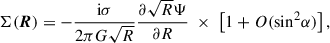 $$ \begin{aligned} \Sigma (\boldsymbol{R}) = -\frac{\mathrm{i} \sigma }{2\pi G\sqrt{R}} \frac{\partial {\sqrt{R}\Psi }}{\partial {R}} \;\times \;\left[1+ O(\sin ^2\!\alpha )\right], \end{aligned} $$