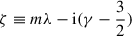 $$ \begin{aligned} \zeta&\equiv m\lambda -\mathrm{i} (\gamma -\frac 3 2) \end{aligned} $$