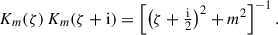 $$ \begin{aligned} K_m(\zeta )\,K_m(\zeta +\mathrm{i} )&= \left[\big (\zeta +\tfrac{\mathrm{i} }{2}\big )^2+m^2\right]^{-1}. \end{aligned} $$