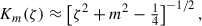 $$ \begin{aligned} K_m(\zeta )&\approx \left[\zeta ^2+m^2-\tfrac{1}{4}\right]^{-1/2}, \end{aligned} $$