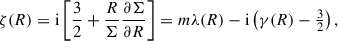 $$ \begin{aligned} \zeta (R)&= \mathrm{i} \left[\frac{3}{2}+\frac{R}{\Sigma }\frac{\partial {\Sigma }}{\partial {R}}\right] = m\lambda (R) - \mathrm{i} \left(\gamma (R)-\tfrac{3}{2}\right), \end{aligned} $$