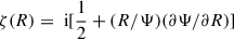 $ \zeta(R) = {\text{ i}}[\frac 1 2 + (R/\Psi)(\partial\Psi/\partial R)] $
