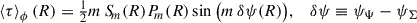 $$ \begin{aligned} \left\langle {\tau }\right\rangle _\phi (R) = \tfrac{1}{2} m\, S_{\!m}(R)P_{\!m}(R)\sin \big (m\,\delta \psi (R)\big ), \;\;\;\delta \psi \equiv \psi _{\Psi }- \psi _{\Sigma }\end{aligned} $$