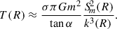 $$ \begin{aligned} T(R)&\approx \frac{\sigma \pi Gm^2}{\tan \alpha }\frac{S_{\!m}^{\!2}(R)}{k^3(R)\,}. \end{aligned} $$