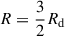 $ R=\frac 3 2 R_{\mathrm{d}} $
