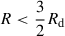 $ R < \frac 3 2 R_{\mathrm{d}} $