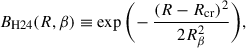$$ \begin{aligned} B_{\mathrm{H24} }(R,\beta )&\equiv \exp \bigg (\!-\frac{(R-R_{\mathrm{cr} })^2}{2R_\beta ^2}\bigg ), \end{aligned} $$