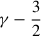 $ \gamma-\frac 3 2 $