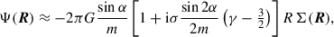 $$ \begin{aligned} \nonumber \Psi (\boldsymbol{R})&\approx -2\pi G \frac{\sin \alpha }{m}\left[1+ \mathrm{i} \sigma \frac{\sin 2\alpha }{2m}\left(\gamma -\tfrac{3}{2}\right)\right]R\,\Sigma (\boldsymbol{R}), \end{aligned} $$