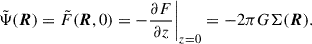 $$ \begin{aligned} \tilde{\Psi }(\boldsymbol{R}) = \tilde{F}(\boldsymbol{R},0) = -\frac{\partial {F}}{\partial {z}}\Bigg |_{z = 0}=-2\pi G\Sigma (\boldsymbol{R}). \end{aligned} $$