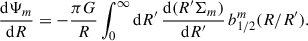 $$ \begin{aligned} \frac{\mathrm{d}\Psi _m}{\mathrm{d}R}&= -\frac{\pi G}{R} \int _0^\infty \mathrm{d}R^{\prime } \,\frac{\mathrm{d}(R^{\prime }\Sigma _m)}{\mathrm{d}R^{\prime }}\,b_{1/2}^m(R/R^{\prime }). \end{aligned} $$