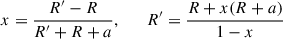 $$ \begin{aligned} x = \frac{R^{\prime }-R}{R^{\prime }+R+a}, \qquad R^{\prime } = \frac{R+x(R+a)}{1-x} \end{aligned} $$