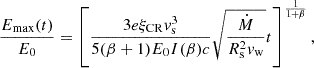 $$ \begin{aligned} \frac{E_{\rm max}(t)}{E_0}=\left[ \frac{3 e \xi _{\rm CR} v_{\rm s}^3}{5 (\beta +1) E_0 I(\beta ) c} \sqrt{\frac{\dot{M}}{R_{\rm s}^2 v_{\rm w}}} t\right]^{\frac{1}{1+\beta }}, \end{aligned} $$
