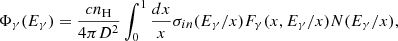 $$ \begin{aligned} \Phi _\gamma (E_\gamma )=\frac{c n_{\rm H}}{4\pi D^2} \int _0^1 \frac{dx}{x} \sigma _{in}(E_\gamma /x)F_\gamma (x,E_\gamma /x) N(E_\gamma /x), \end{aligned} $$