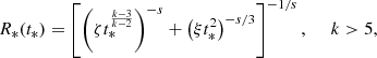 $$ \begin{aligned} R_*(t_*) = \left[ \left(\zeta t_*^{\frac{k-3}{k-2}} \right)^{-s} + \left(\xi t_*^{2} \right)^{-s/3}\right]^{-1/s},~~~~~k>5, \end{aligned} $$