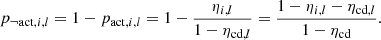 $$ \begin{aligned} p_{\lnot \mathrm{act} ,i,l} = 1-p_{\mathrm{act} ,i,l} = 1-\frac{\eta _{i,l}}{1-\eta _{\mathrm{cd} ,l}} = \frac{1-\eta _{i,l}-\eta _{\mathrm{cd} ,l}}{1-\eta _{\rm cd}}. \end{aligned} $$
