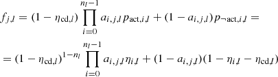 $$ \begin{aligned}&f_{j,l} = (1-\eta _{\mathrm{cd} ,l})\prod _{i=0}^{n_l-1} a_{i,j,l}p_{\mathrm{act} ,i,l}+(1-a_{i,j,l})p_{\lnot \mathrm{act} ,i,l}=\nonumber \\&= (1-\eta _{\mathrm{cd} ,l})^{1-n_l}\prod _{i=0}^{n_l-1} a_{i,j,l}\eta _{i,l}+(1-a_{i,j,l})(1-\eta _{i,l}-\eta _{\mathrm{cd} ,l}) \end{aligned} $$