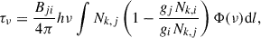 $$ \begin{aligned} \tau _\nu =\frac{B_{ji}}{4\pi }h\nu \int N_{k,j}\left( 1-\frac{g_{j}N_{k,i}}{g_{i}N_{k,j}}\right) \Phi (\nu )\mathrm{d} l, \end{aligned} $$