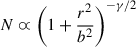 $ N \varpropto \left(1 + \frac{r^2}{b^2}\right)^{-\gamma/2} $