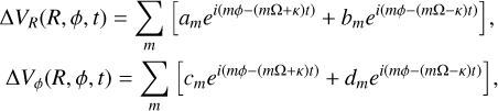 $\matrix{ {\Delta {V_R}\left( {R,\,\phi ,\,t} \right) = \sum\limits_m {\left[ {{a_m}{e^{i\left( {m\phi - \left( {m\Omega + \kappa } \right)t} \right)}} + {b_m}{e^{i\left( {m\phi - \left( {m\Omega - \kappa } \right)t} \right)}}} \right],} } \hfill \cr {\Delta {V_\phi }\left( {R,\,\phi ,\,t} \right) = \sum\limits_m {\left[ {{c_m}{e^{i\left( {m\phi - \left( {m\Omega + \kappa } \right)t} \right)}} + {d_m}{e^{i\left( {m\phi - \left( {m\Omega - \kappa } \right)t} \right)}}} \right],} } \hfill \cr } $