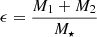 $ \epsilon=\frac{M_1+M_2}{M_{\star}} $
