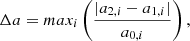 $$ \begin{aligned} \Delta a = max_i \left(\dfrac{| a_{2,i}-a_{1,i} |}{a_{0,i}} \right), \end{aligned} $$