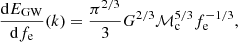 $$ \begin{aligned} \frac{\mathrm{d} E_\mathrm{GW} }{\mathrm{d} f_\mathrm{e} }(k) = \frac{\pi ^{2/3}}{3}G^{2/3}\mathcal M_\mathrm c^{5/3}f_\mathrm{e} ^{-1/3} , \end{aligned} $$