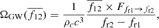 $$ \begin{aligned} \Omega _{\mathrm{GW} }(\overline{f_{12}}) = \frac{1}{\rho _c c^3} \frac{\overline{f_{12}}\times F_{f_\mathrm{r1} \rightarrow f_\mathrm{r2} }}{f_\mathrm{r2} -f_\mathrm{r1} }, \end{aligned} $$