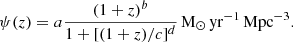 $$ \begin{aligned} \psi (z) = a \frac{(1 + z)^b}{1 + [(1 + z)/c]^d}\,{\mathrm{M} _\odot }\,\mathrm{yr} ^{-1}\,\mathrm{Mpc} ^{-3}. \end{aligned} $$