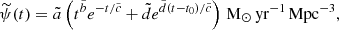 $$ \begin{aligned} \widetilde{\psi }(t) = \tilde{a} \left(t^{\tilde{b}} e^{-t/\tilde{c}} + \tilde{d} e^{\tilde{d} (t - t_0)/\tilde{c}}\right)\,{\mathrm{M} _\odot }\,\mathrm{yr} ^{-1}\,\mathrm{Mpc} ^{-3}, \end{aligned} $$