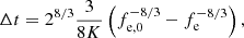 $$ \begin{aligned} \Delta t = 2^{8/3}\frac{3}{8K}\left(f_\mathrm{e,0} ^{-8/3} - f_\mathrm{e} ^{-8/3}\right) , \end{aligned} $$